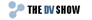 The DV Show